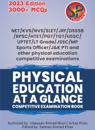 Physical Education at a glance- NET/KVS/NVS/SLET/JRF/DSSSB/RPSC/HTET/PGT/TGT/HSSC/UPTET/LT Grade/JSSC/MP Sports Officer/J&K PTI and other Physical Education Competitive Examinations- 3000+MCQs