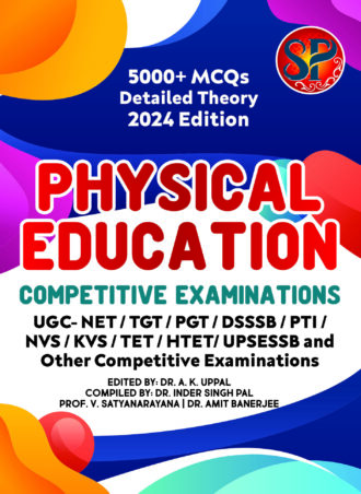 Physical Education Competitive Examinations Book for UGC NET/TGT/PGT/DSSSB / HSSC /PTI/NVS/KVS/HTET/UPSESSB/RPSC and other competitive examinations - 5000+ MCQs & Detailed Theory - 2024 Edition