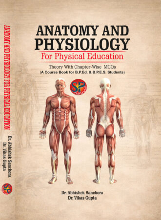 Anatomy and Physiology (A Course Book for B.P.Ed. & B.P.E.S. Students)