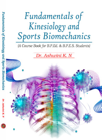 Fundamentals of Kinesiology and Sports Biomechanics: A Course Book for B.P.Ed. & B.P.E.S. Students